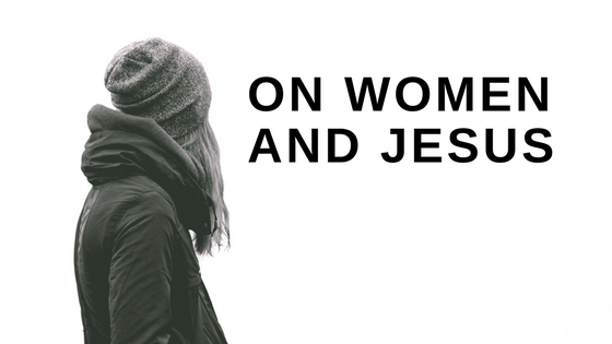 ON WOMEN AND JESUS