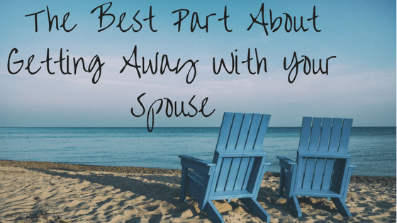 The Best Part About Getting Away With Your Spouse